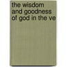 The Wisdom And Goodness Of God In The Ve by John Denne