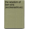 The Wisdom Of Ben-Sira (Ecclesiasticus); by W.O.E. (William Oscar Emil) Oesterley