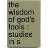 The Wisdom Of God's Fools : Studies In S by Edgar De Witt Jones