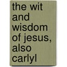 The Wit And Wisdom Of Jesus, Also Carlyl door Onbekend