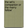 The Wit's Companion Or The Merry Fellow' door See Notes Multiple Contributors