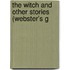 The Witch And Other Stories (Webster's G