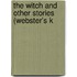 The Witch And Other Stories (Webster's K