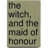 The Witch, And The Maid Of Honour door Witch