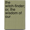 The Witch-Finder; Or, The Wisdom Of Our door Thomas Gaspey