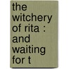 The Witchery Of Rita : And Waiting For T door William Henry Robinson