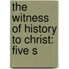The Witness Of History To Christ: Five S by Unknown