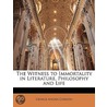 The Witness To Immortality In Literature by George Angier Gordon