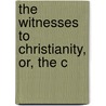 The Witnesses To Christianity, Or, The C by Simon Patrick
