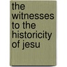 The Witnesses To The Historicity Of Jesu by Joseph McCabe