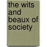 The Wits And Beaux Of Society by Unknown