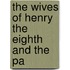 The Wives Of Henry The Eighth And The Pa