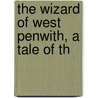 The Wizard Of West Penwith, A Tale Of Th by William Bentinck Forfar