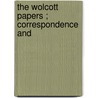 The Wolcott Papers ; Correspondence And door Onbekend