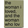 The Woman I Loved, And The Woman Who Lov by Unknown