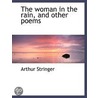 The Woman In The Rain, And Other Poems by Arthur Stringer