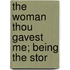 The Woman Thou Gavest Me; Being The Stor