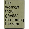 The Woman Thou Gavest Me; Being The Stor by Sir Hall Caine
