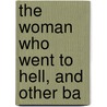 The Woman Who Went To Hell, And Other Ba by Dora D. 1918 Shorter