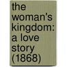 The Woman's Kingdom: A Love Story (1868) door Onbekend