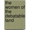The Women Of The Debatable Land by Alexander Hunter
