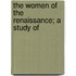 The Women Of The Renaissance; A Study Of