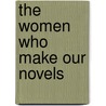 The Women Who Make Our Novels door Grant Martin Overton