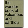 The Wonder Book Of Volcanoes And Earthqu by Joel F. Houston