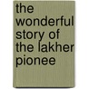 The Wonderful Story Of The Lakher Pionee by Reginald Arthur Lorrain