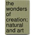 The Wonders Of Creation; Natural And Art