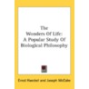 The Wonders Of Life: A Popular Study Of by Unknown