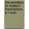 The Wonders Of Modern Mechanism. A R Sum door Onbekend