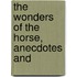 The Wonders Of The Horse, Anecdotes And