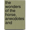 The Wonders Of The Horse, Anecdotes And door Joseph Taylor