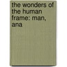 The Wonders Of The Human Frame: Man, Ana by Unknown