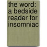 The Word: A Bedside Reader For Insomniac door George A. Sivore