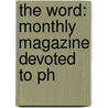 The Word: Monthly Magazine Devoted To Ph door Onbekend