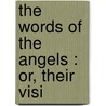 The Words Of The Angels : Or, Their Visi door R 1800 Stier