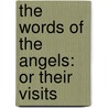 The Words Of The Angels: Or Their Visits door Onbekend