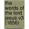 The Words Of The Lord Jesus V3 (1856) door Onbekend