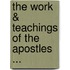 The Work & Teachings Of The Apostles ...