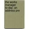 The Works Manager To-Day: An Address Pre door Sidney Webb