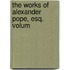 The Works Of Alexander Pope, Esq.  Volum