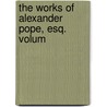 The Works Of Alexander Pope, Esq.  Volum door Alexander Pope