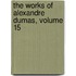 The Works Of Alexandre Dumas, Volume 15