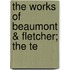 The Works Of Beaumont & Fletcher; The Te