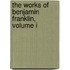 The Works Of Benjamin Franklin, Volume I