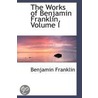 The Works Of Benjamin Franklin, Volume I by Benjamin Franklin