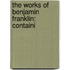 The Works Of Benjamin Franklin: Containi