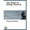 The Works Of Bishop Sherlock door Thomas Sherlock